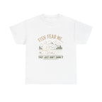 Reel Good Mates Fish Fear Me Funny  Cotton Fishing T-Shirt