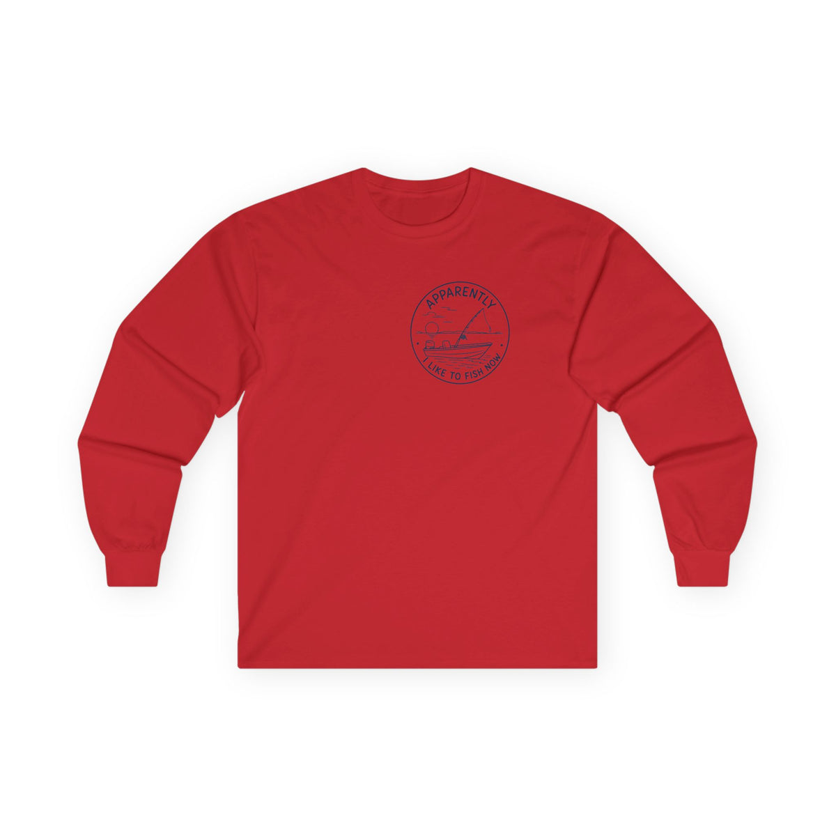 Reel Good Mates Apparently I Fish Now Long Sleeve T-Shirt