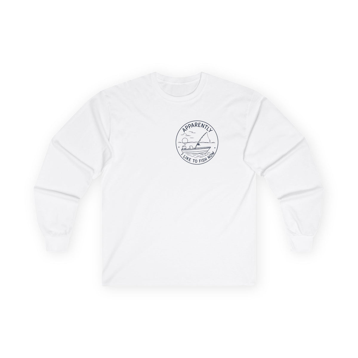 Reel Good Mates Apparently I Fish Now Long Sleeve T-Shirt