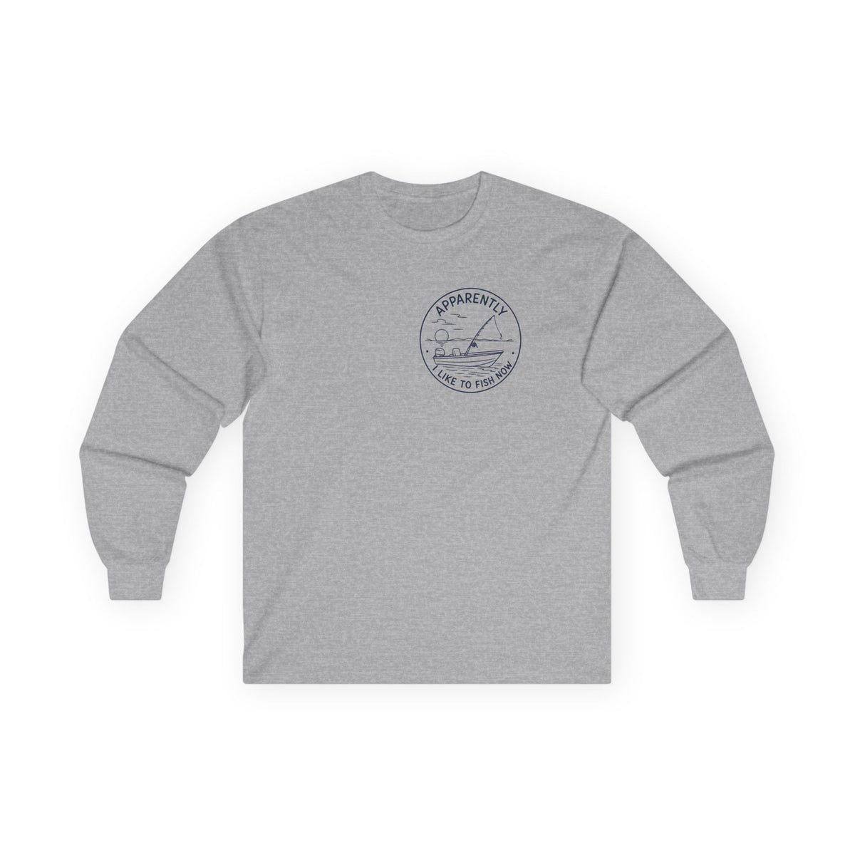 Reel Good Mates Apparently I Fish Now Long Sleeve T-Shirt