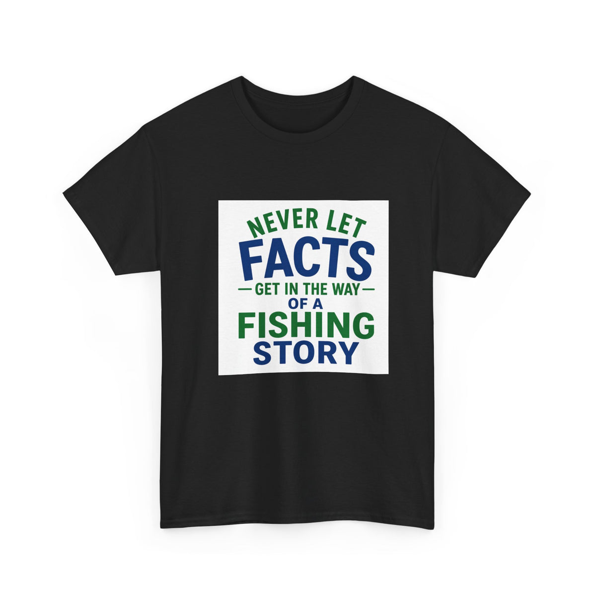 Reel Good Mates Never Let Facts Cotton Fishing T-Shirt